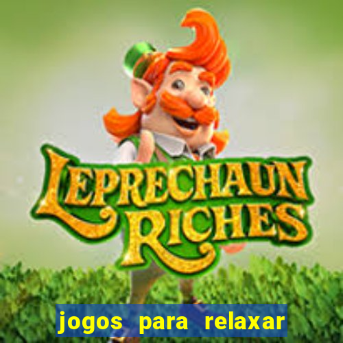 jogos para relaxar a mente